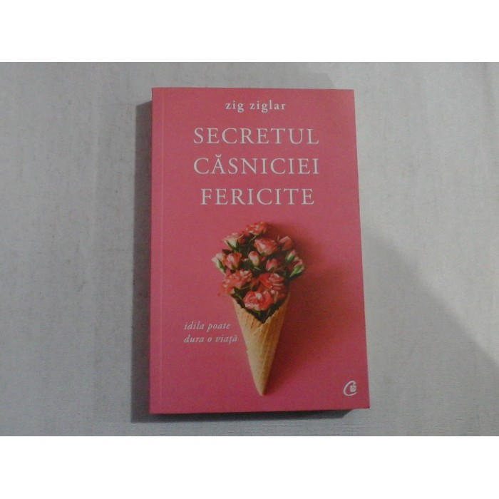 SECRETUL CASNICIEI FERICITE  -  ZIG ZIGLAR